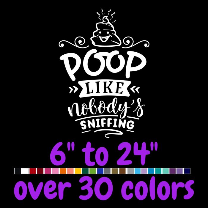 Poop Like Nobody's Sniffing - Vinyl Decal - Custom Size