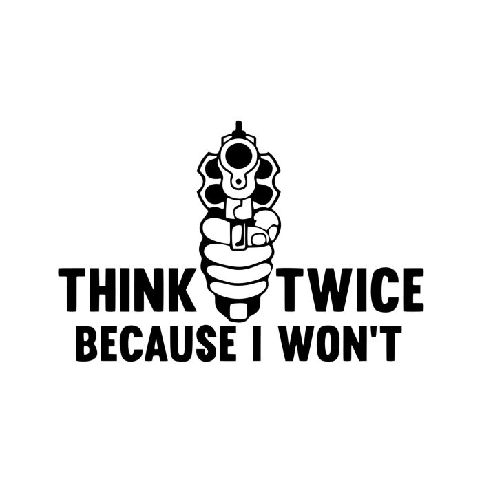 Think Twice Because I Won't - Iron On - Custom Size