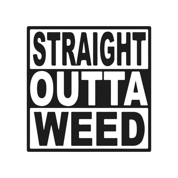 STRAIGHT OUTTA WEED - Iron On - Custom Size