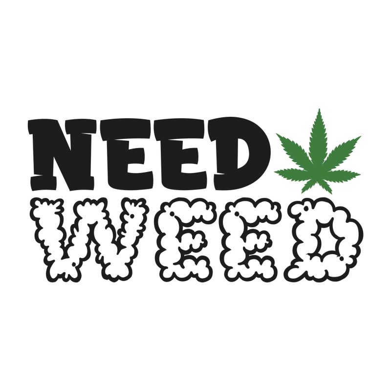 NEED WEED - Iron On - Custom Size