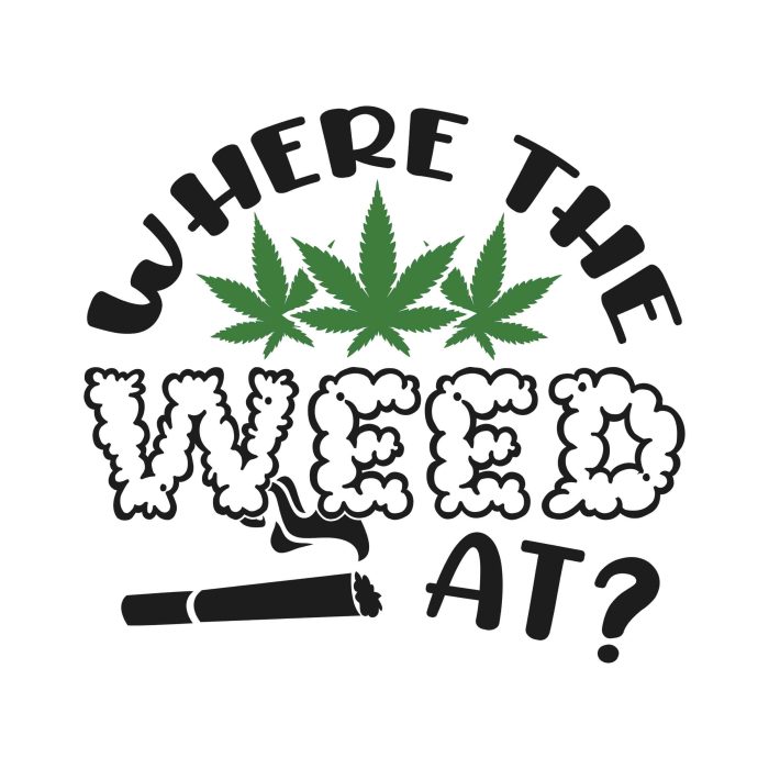 WHERE THE WEED AT? - Iron On - Custom Size