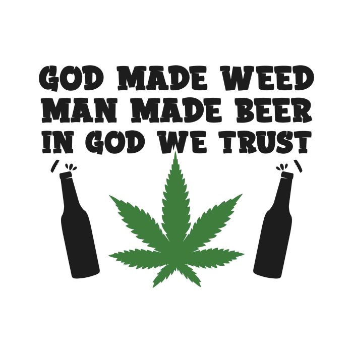 GOD MADE WEED MAN MADE BEER IN GOD WE TRUST - Iron On - Custom Size