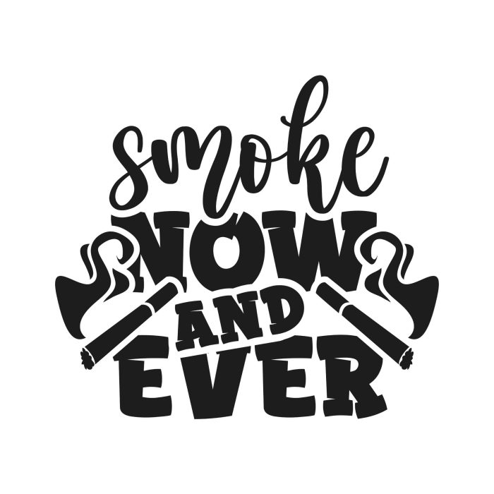 Smoke Now And Ever - Iron On - Custom Size