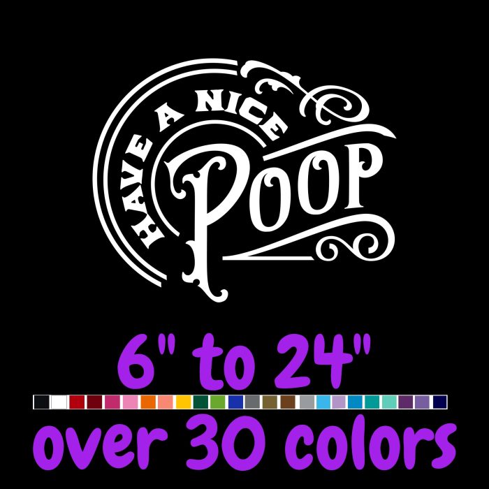 Have A Nice Poop - Vinyl Decal - Custom Size