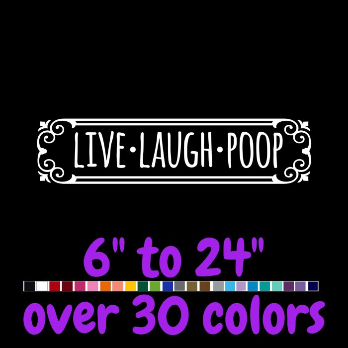 Live Laugh Poop - Vinyl Decal - Custom Size