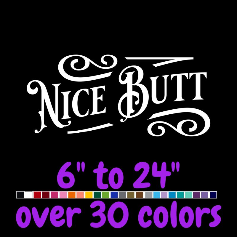 Nice Butt - Vinyl Decal - Custom Size