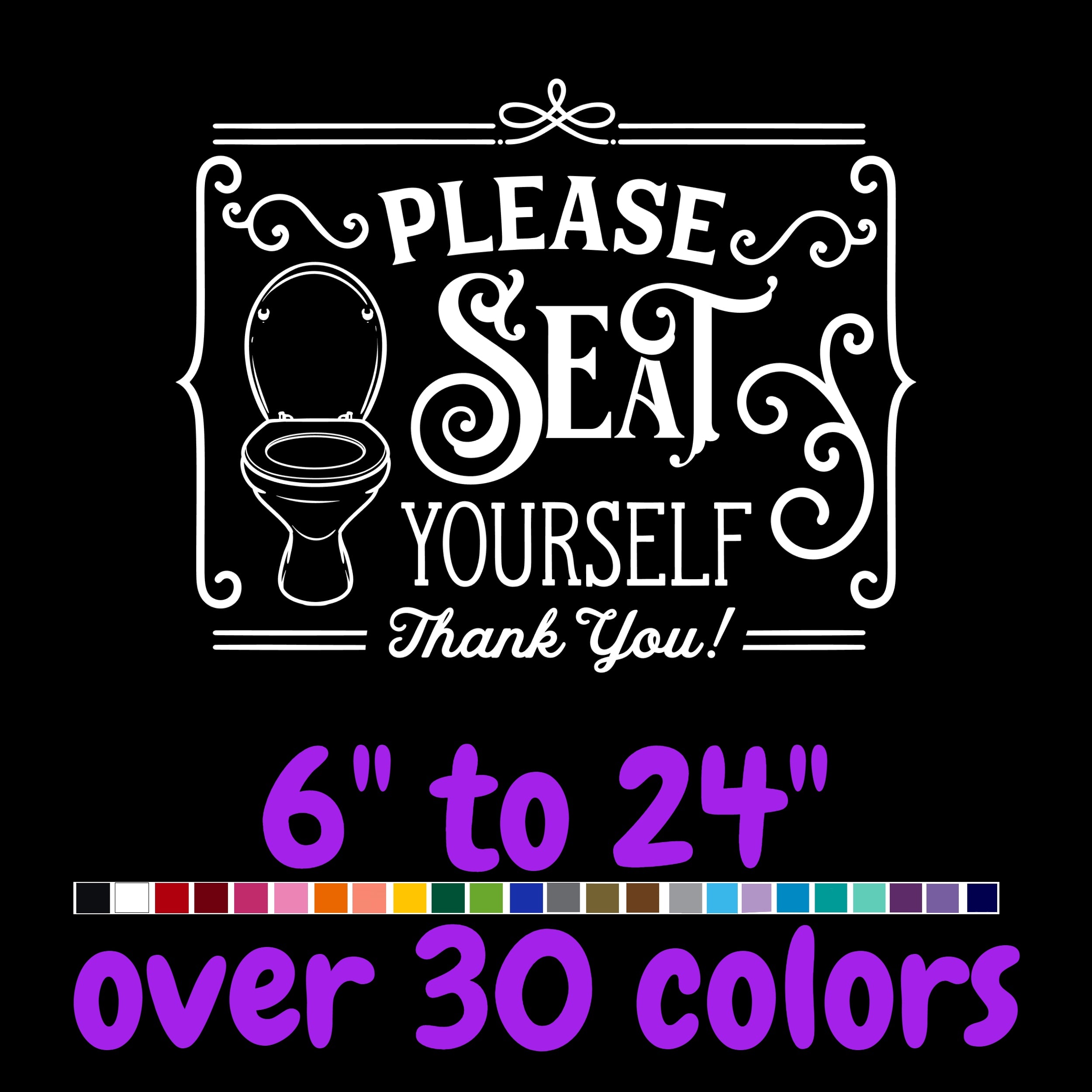 Please Seat Yourself - Vinyl Decal - Custom Size