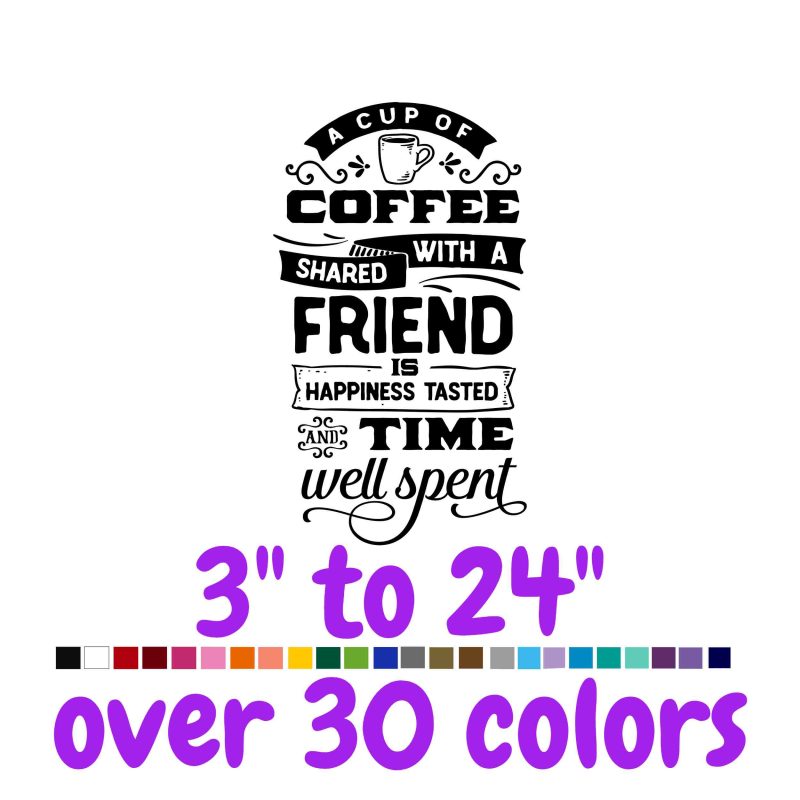 A Cup Of Coffee Shared With A Friend... Vinyl Decal - Custom Size