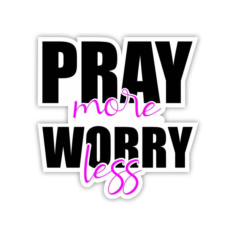 Pray More Worry Less Full Color Vinyl Decal