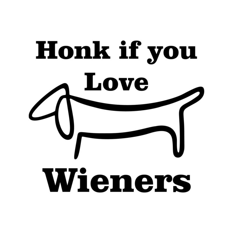 Honk If You Love Wieners - Vinyl Decal - Custom Size