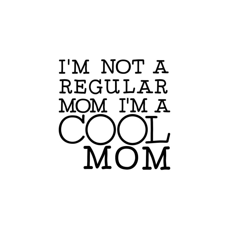 I'm not a regular mom I'm a Cool Mom Vinyl Decal - Custom Size
