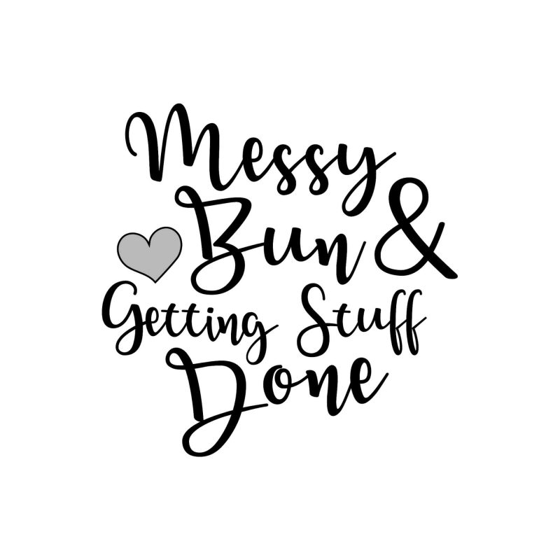 Messy Bun & Getting Stuff Done - Vinyl Decal - Custom Size