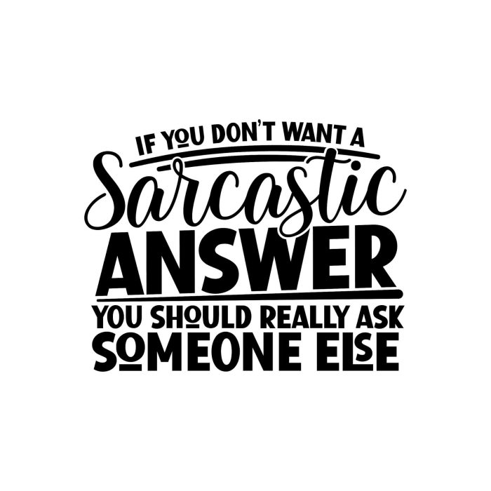 If You Don't Want A Sarcastic Answer You Should Really Ask Someone Else - Vinyl Decal - Custom Size