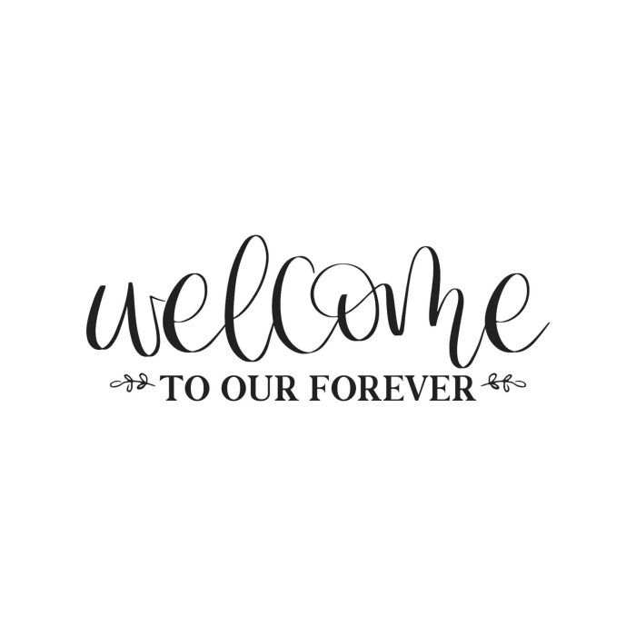 Welcome to Our Forever - Vinyl Decal - Custom Size