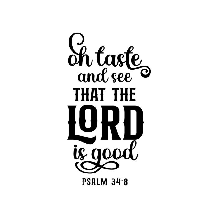 Oh Taste And See That The Lord is Good - Vinyl Decal - Custom Size