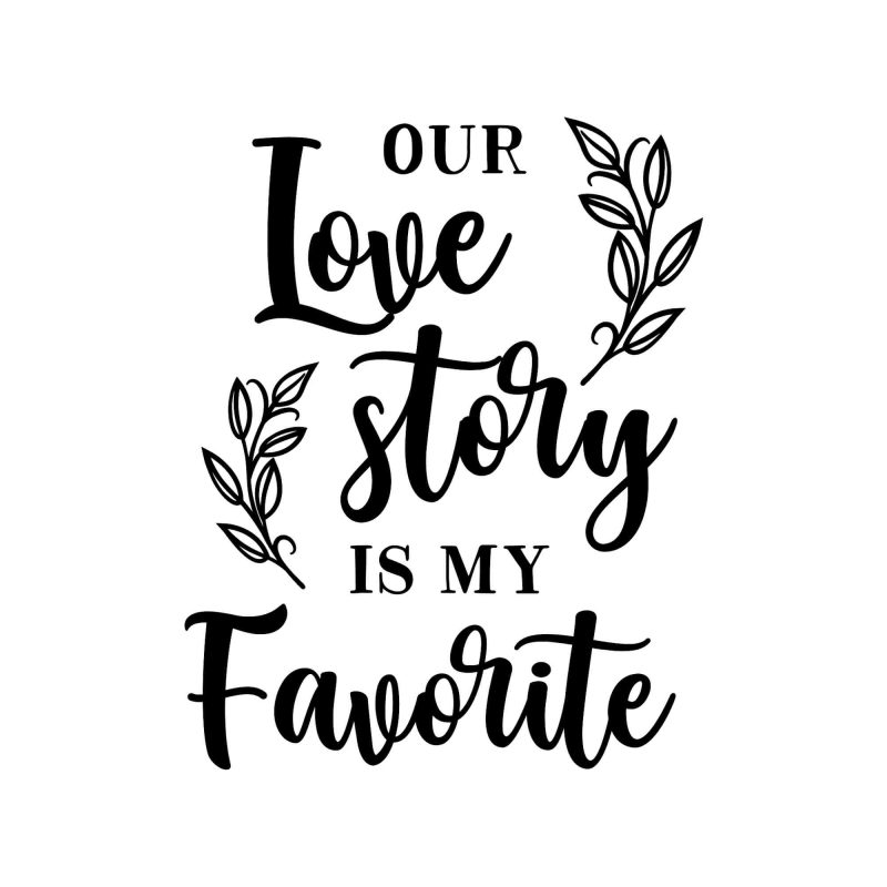 Our Love Story Is My Favorite - Vinyl Decal - Custom Size