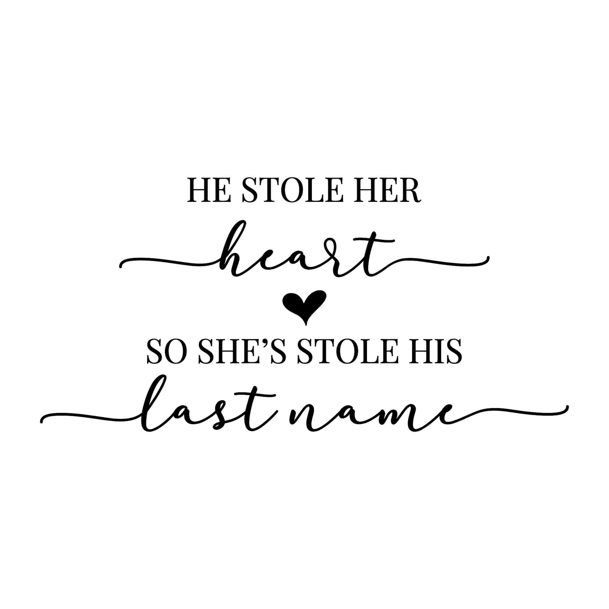He Stole Her Heart So She Stole His Last Name - Vinyl Decal - Custom Size