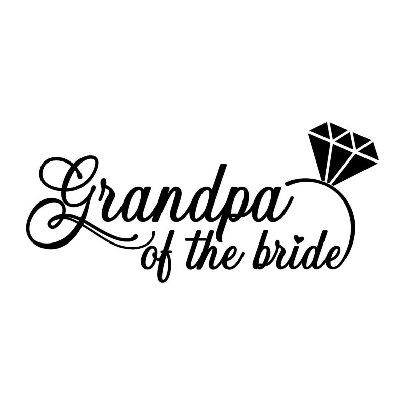 Grandpa of the Bride - Vinyl Decal - Custom Size