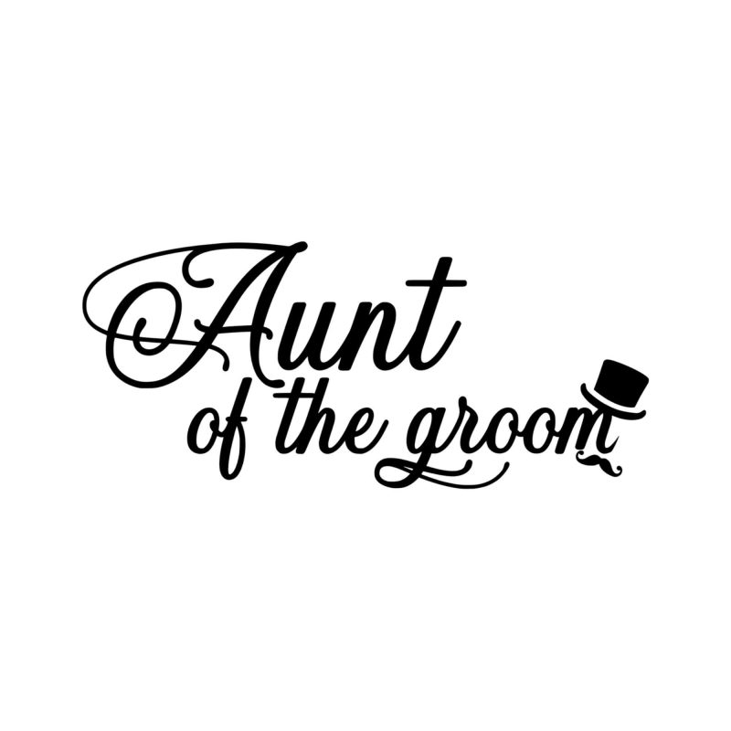 Aunt of the Groom - Vinyl Decal - Custom Size