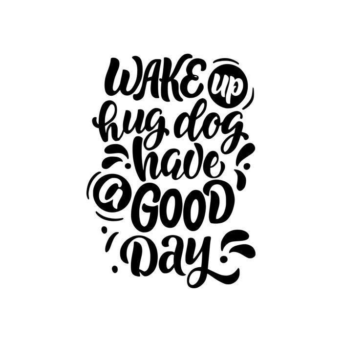 Wake Up, Hug Dog, Have a Good Day - Vinyl Decal - Custom Size