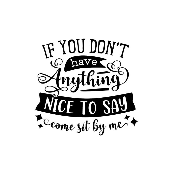 If You Don't Have Anything Nice To Say Come Sit By Me - Vinyl Decal - Custom Size