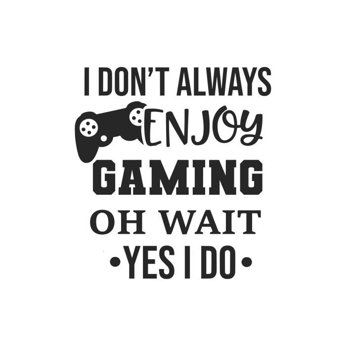 I Don't Always Enjoy Gaming Vinyl Decal - Custom Size