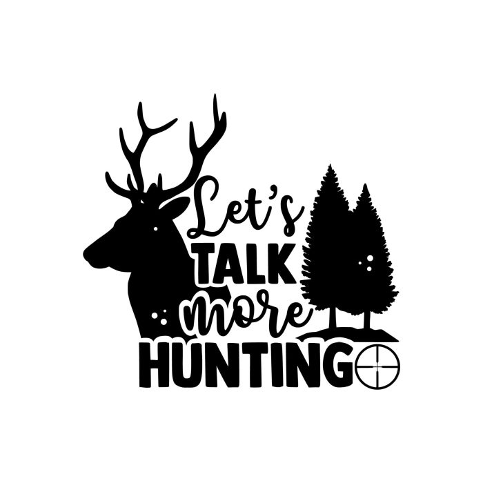 Lets Talk More Hunting- Vinyl Decal - Custom Size