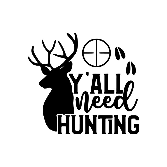 Y'all Need Hunting Vinyl Decal - Custom Size