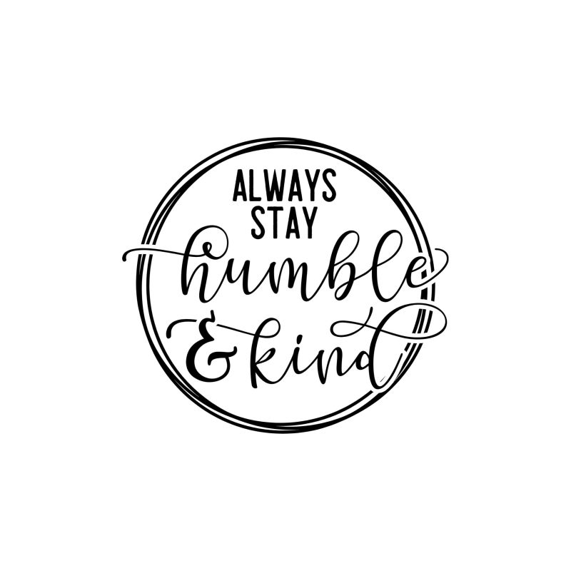 Always Stay Humble and Kind Vinyl Decal - Custom Size