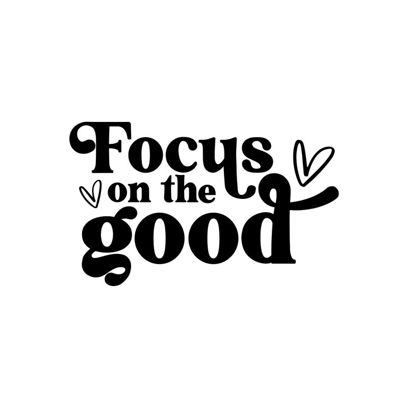Focus on the Good Vinyl Decal - Custom Size