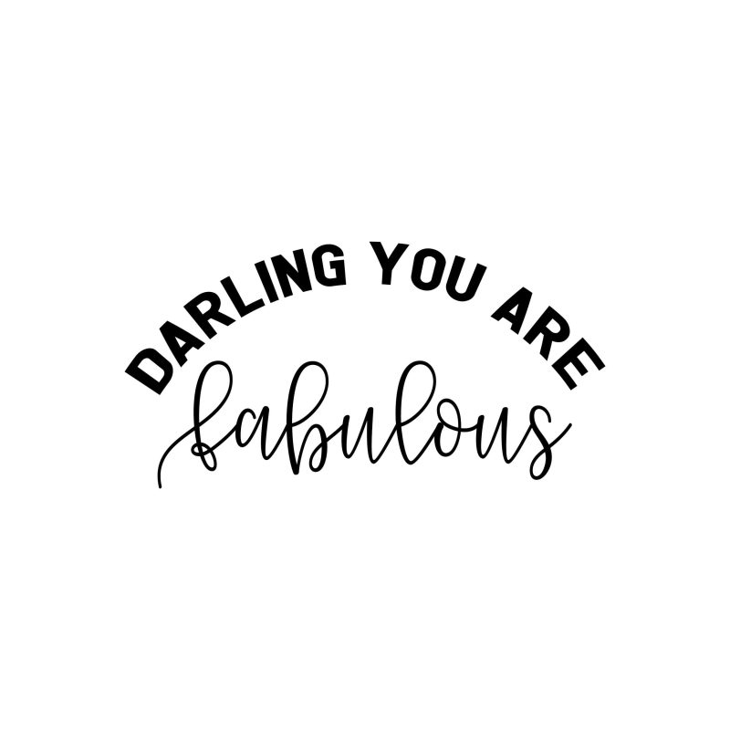 Darling You Are Fabulous Vinyl Decal - Custom Size