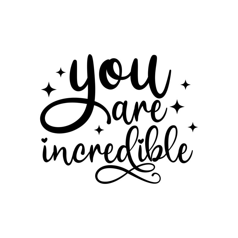 You Are Incredible Vinyl Decal - Custom Size