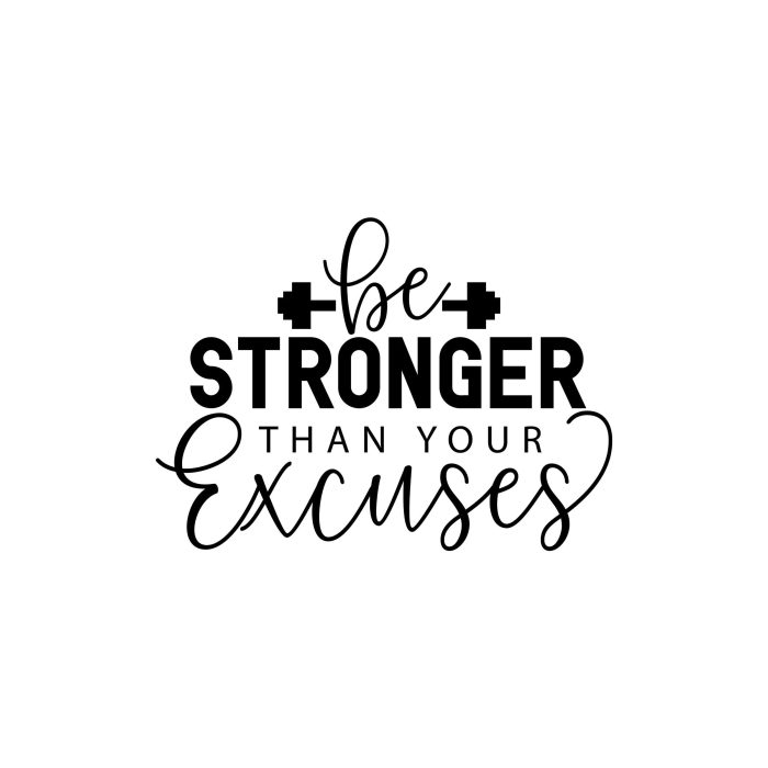 Be Stronger Than Your Excuses Vinyl Decal - Custom Size
