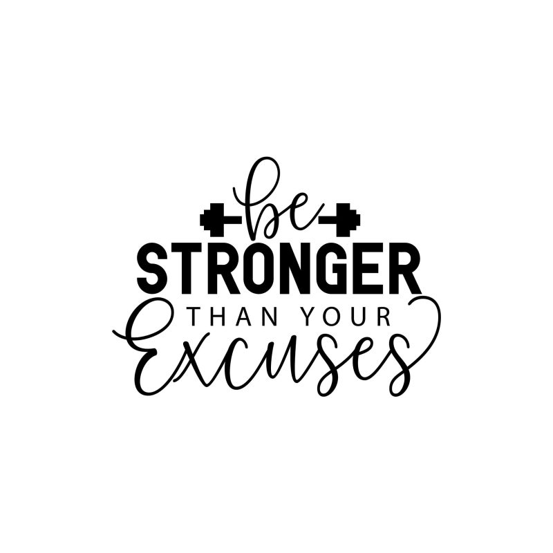 Be Stronger Than Your Excuses Vinyl Decal - Custom Size
