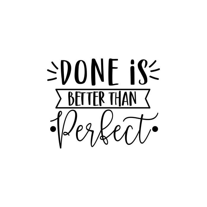 Done is Better than Perfect Vinyl Decal - Custom Size