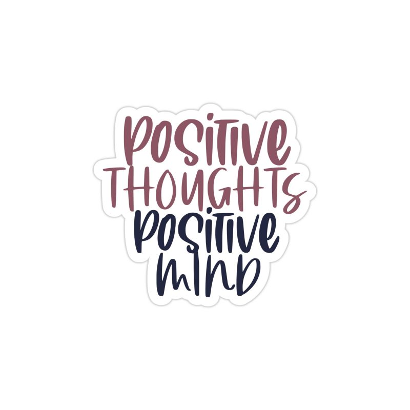 Positive Thoughts Positive Mind Full Color Vinyl Decal - Custom Size