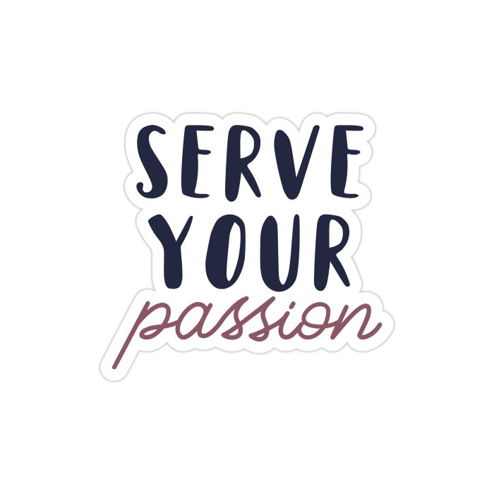 Serve Your Passion Full Color Vinyl Decal - Custom Size