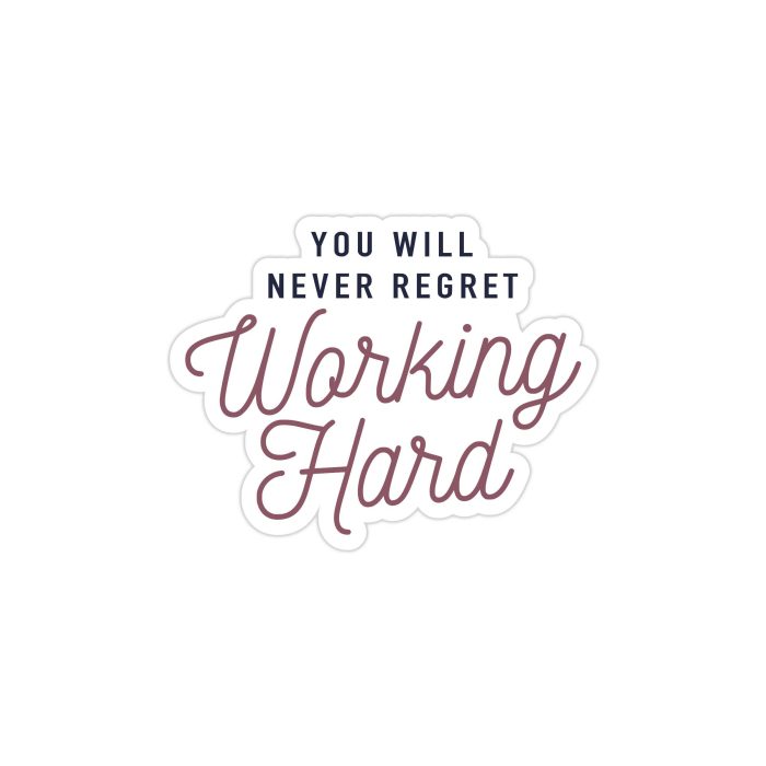 You Will Never Regret Working Hard Full Color Vinyl Decal - Custom Size