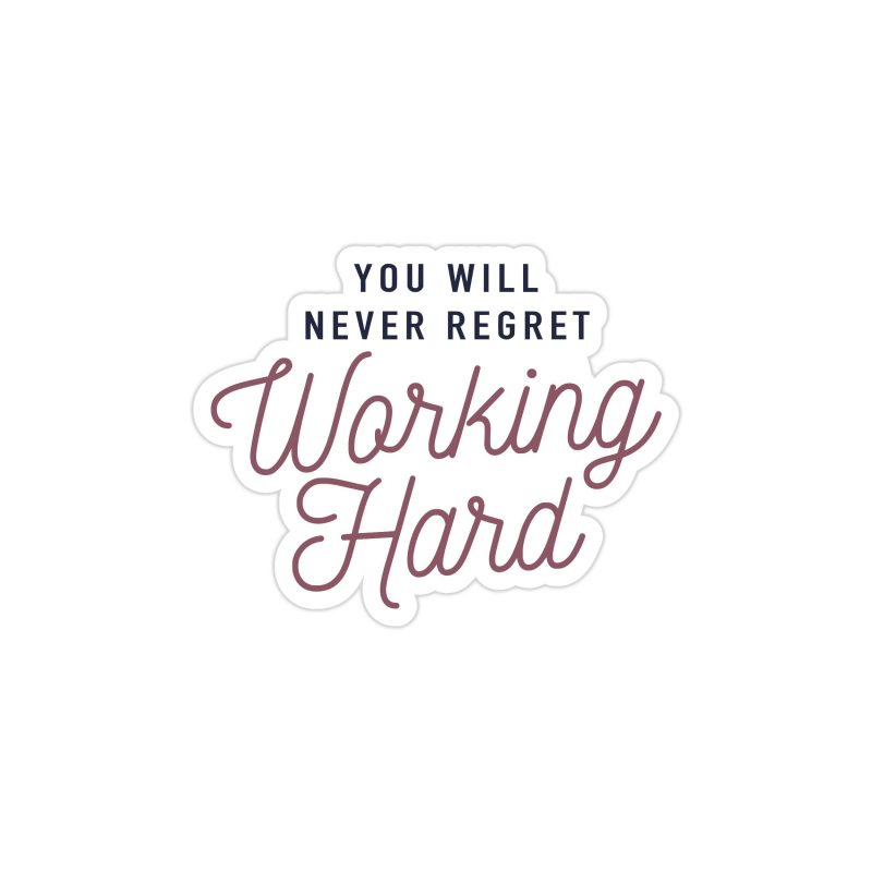 You Will Never Regret Working Hard Full Color Vinyl Decal - Custom Size