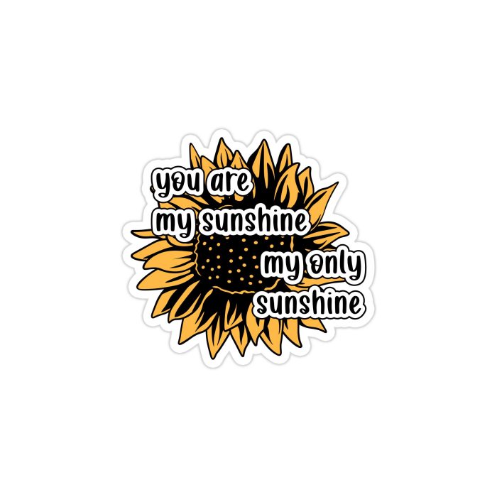 You Are My Sunshine My Only Sunshine - Sunflower -  Full Color Vinyl - Custom Size