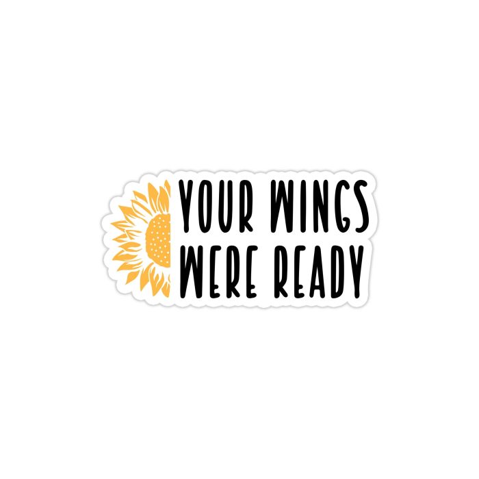 Your Wings Were Ready - Sunflower - Full Color Vinyl - Custom Size