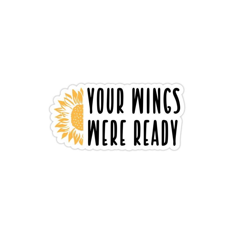 Your Wings Were Ready - Sunflower - Full Color Vinyl - Custom Size