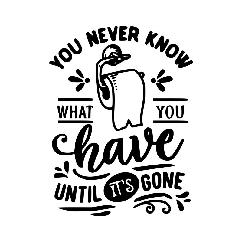You Never Know What You Have Until It's Gone - Vinyl Decal - Custom Size
