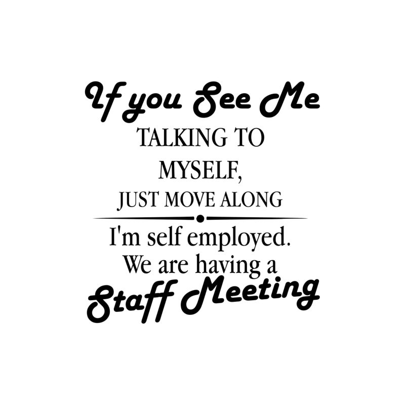 If You See Me Talking To Myself, Just Move Along... Vinyl Decal - Custom Size