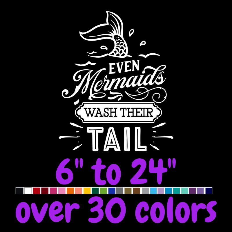 Even Mermaids Wash Their Tail - Vinyl Decal - Custom Size