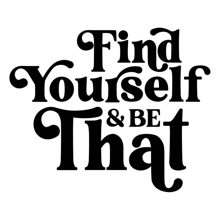 Find Yourself & Be That Vinyl Decal - Custom Size