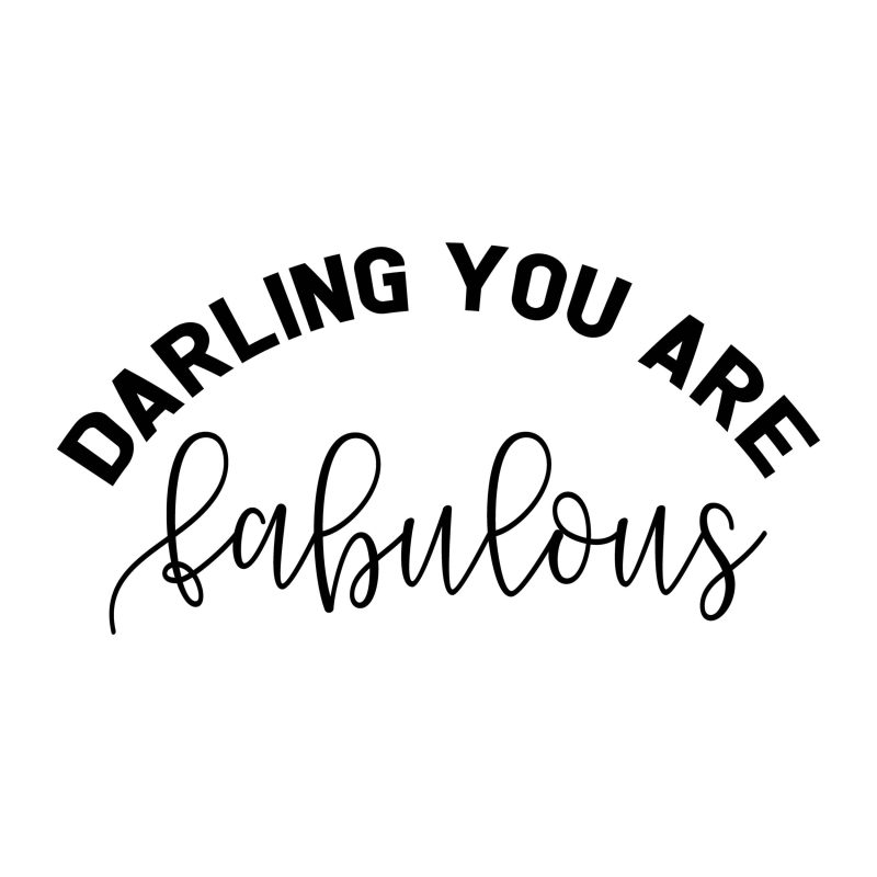 Darling You Are Fabulous Vinyl Decal - Custom Size