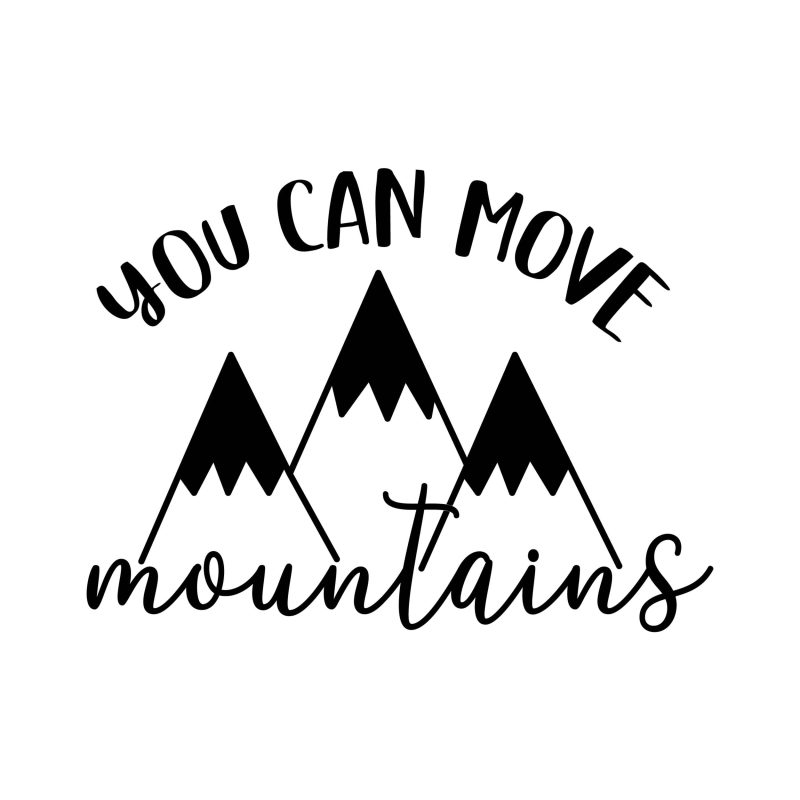 You Can Move Mountains Vinyl Decal - Custom Size