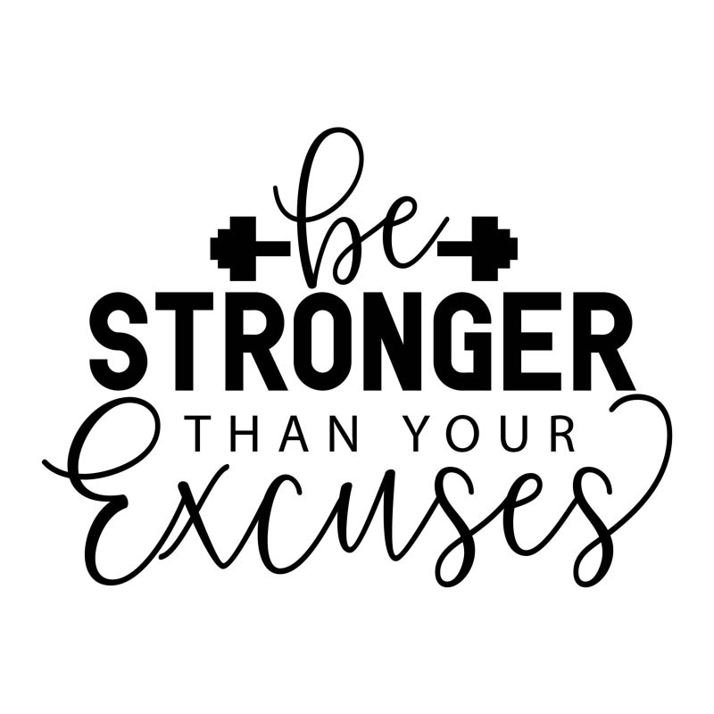Be Stronger Thank Your Excuses Vinyl Decal - Custom Size