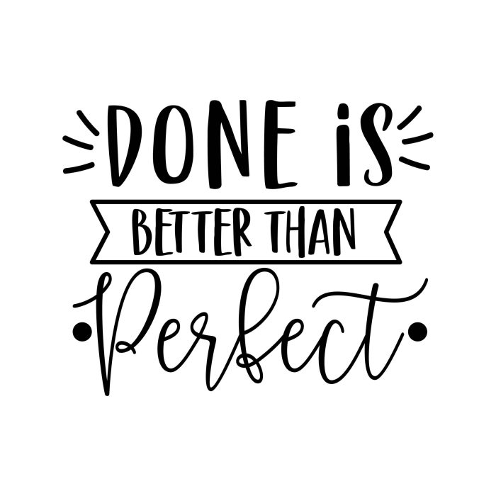 Done Is Better Than Perfect Vinyl Decal - Custom Size